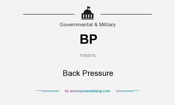 What does BP mean? It stands for Back Pressure