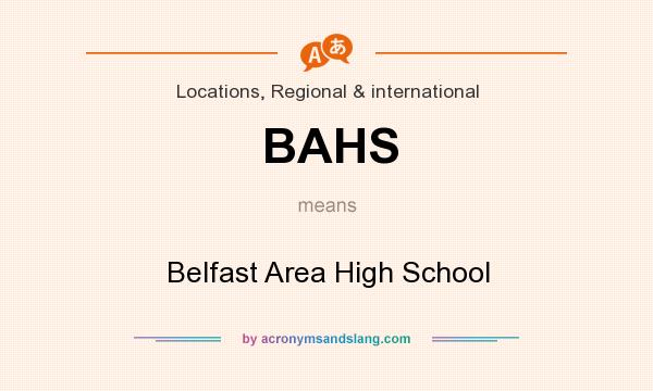 What does BAHS mean? It stands for Belfast Area High School