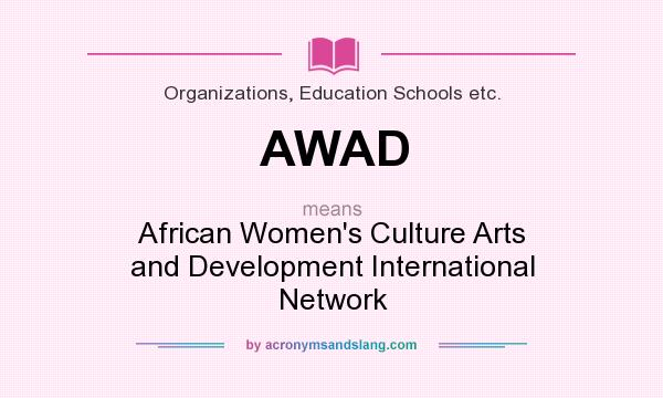 What does AWAD mean? It stands for African Women`s Culture Arts and Development International Network