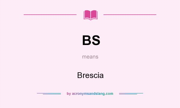 What does BS mean? It stands for Brescia