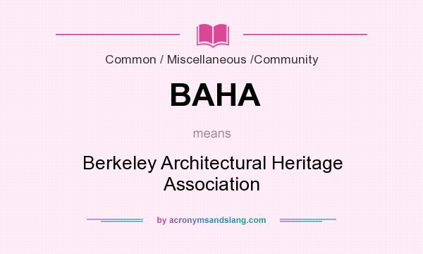 What does BAHA mean? It stands for Berkeley Architectural Heritage Association