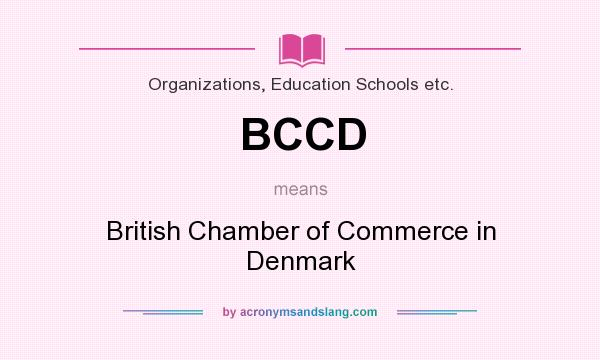 What does BCCD mean? It stands for British Chamber of Commerce in Denmark