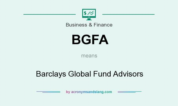 What does BGFA mean? It stands for Barclays Global Fund Advisors