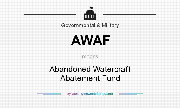 What does AWAF mean? It stands for Abandoned Watercraft Abatement Fund