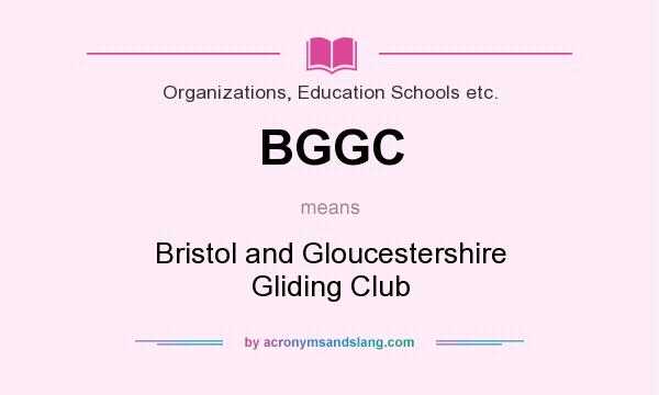 What does BGGC mean? It stands for Bristol and Gloucestershire Gliding Club