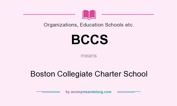What does BCCS mean? It stands for Boston Collegiate Charter School