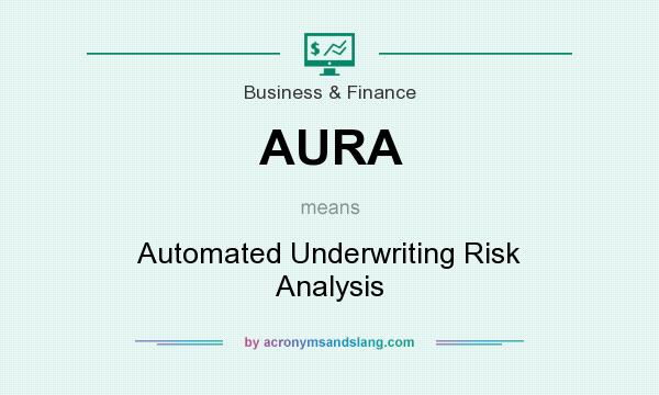 What does AURA mean? It stands for Automated Underwriting Risk Analysis