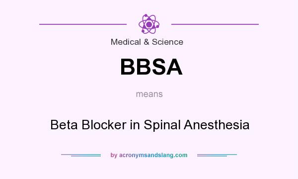 What does BBSA mean? It stands for Beta Blocker in Spinal Anesthesia