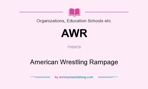 What does AWR mean? It stands for American Wrestling Rampage