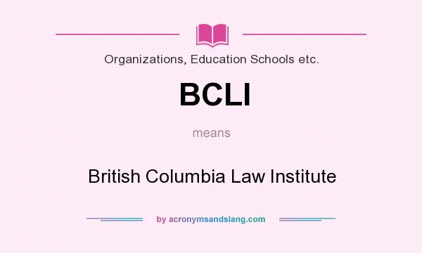 What does BCLI mean? It stands for British Columbia Law Institute