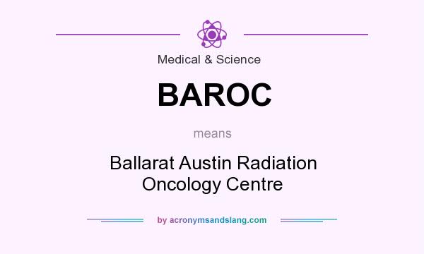 What does BAROC mean? It stands for Ballarat Austin Radiation Oncology Centre