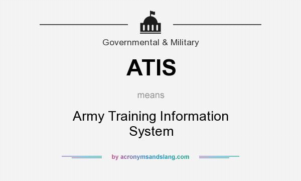 What does ATIS mean? It stands for Army Training Information System