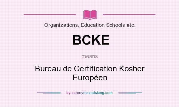 What does BCKE mean? It stands for Bureau de Certification Kosher Européen