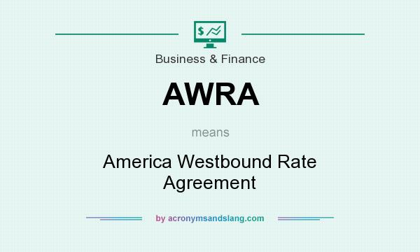 What does AWRA mean? It stands for America Westbound Rate Agreement