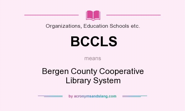 What does BCCLS mean? It stands for Bergen County Cooperative Library System