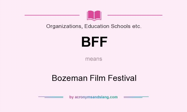 What does BFF mean? It stands for Bozeman Film Festival