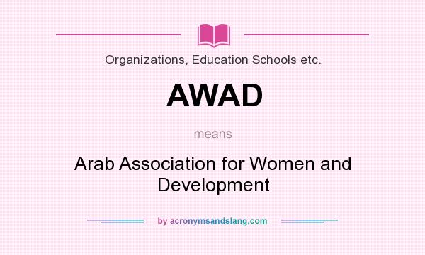 What does AWAD mean? It stands for Arab Association for Women and Development