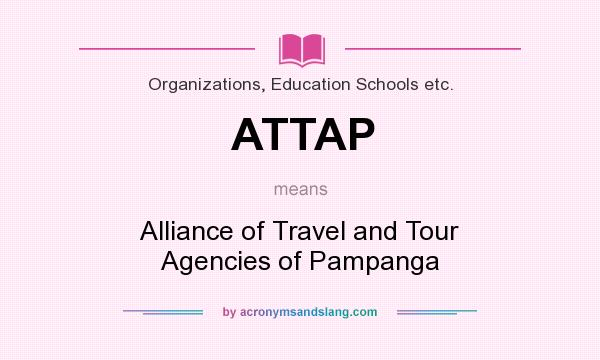 What does ATTAP mean? It stands for Alliance of Travel and Tour Agencies of Pampanga