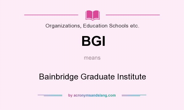 What does BGI mean? It stands for Bainbridge Graduate Institute