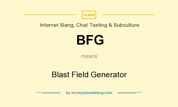 What does BFG mean? It stands for Blast Field Generator