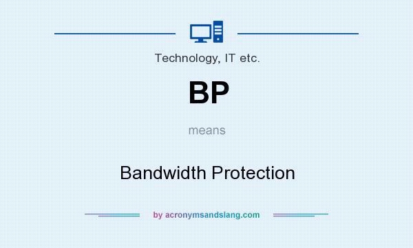 What does BP mean? It stands for Bandwidth Protection