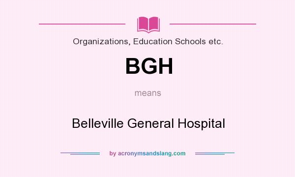 What does BGH mean? It stands for Belleville General Hospital