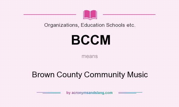 What does BCCM mean? It stands for Brown County Community Music