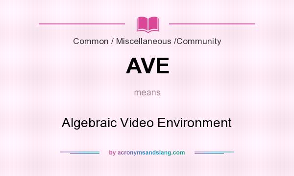 What does AVE mean? It stands for Algebraic Video Environment