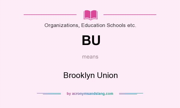 What does BU mean? It stands for Brooklyn Union