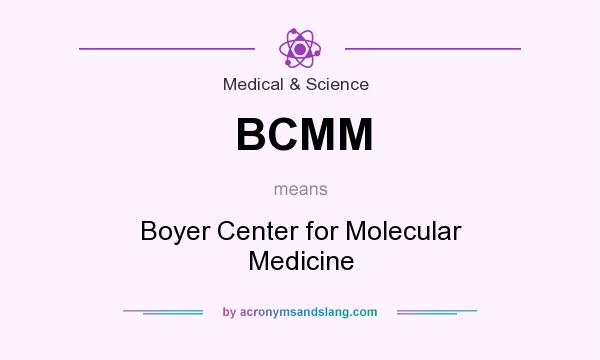 What does BCMM mean? It stands for Boyer Center for Molecular Medicine