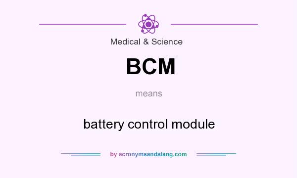 What does BCM mean? It stands for battery control module