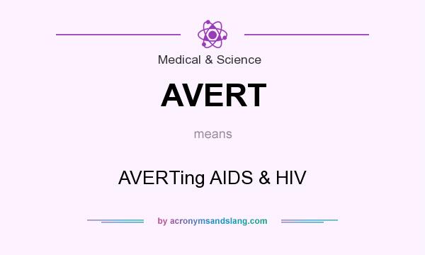 What does AVERT mean? It stands for AVERTing AIDS & HIV