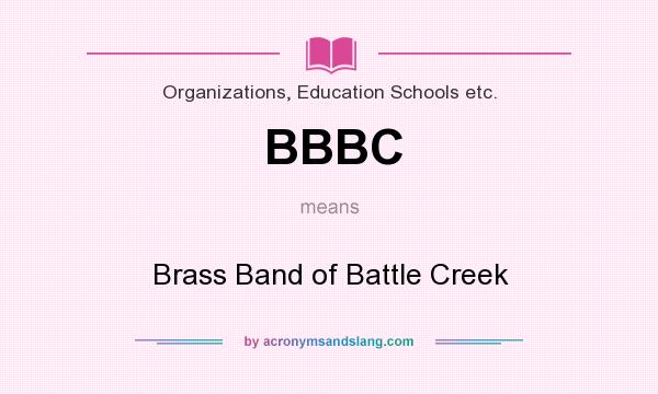 What does BBBC mean? It stands for Brass Band of Battle Creek