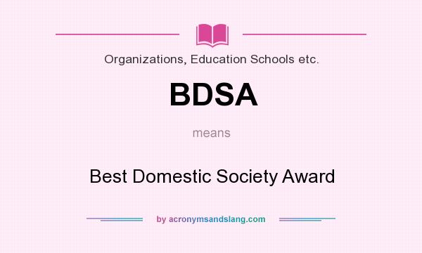 What does BDSA mean? It stands for Best Domestic Society Award