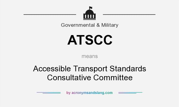 What does ATSCC mean? It stands for Accessible Transport Standards Consultative Committee