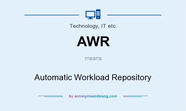 What does AWR mean? It stands for Automatic Workload Repository