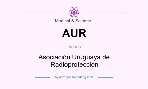 What does AUR mean? It stands for Asociación Uruguaya de Radioprotección