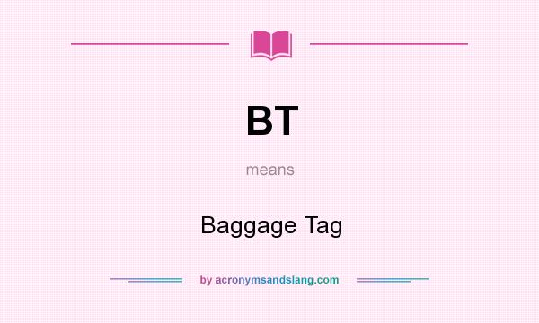What does BT mean? It stands for Baggage Tag