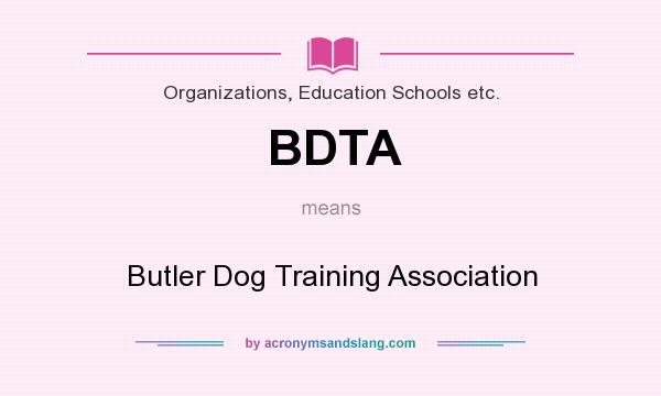 What does BDTA mean? It stands for Butler Dog Training Association