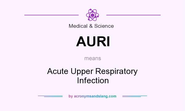 What does AURI mean? It stands for Acute Upper Respiratory Infection