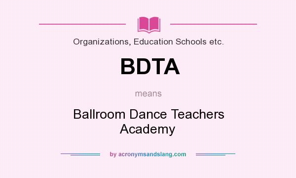 What does BDTA mean? It stands for Ballroom Dance Teachers Academy