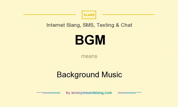 What does BGM mean? It stands for Background Music