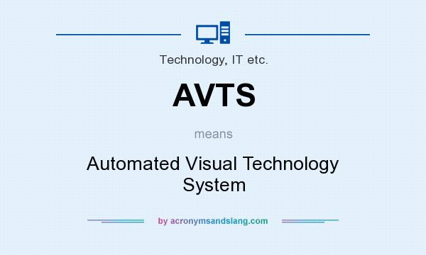What does AVTS mean? It stands for Automated Visual Technology System