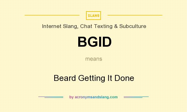 What does BGID mean? It stands for Beard Getting It Done
