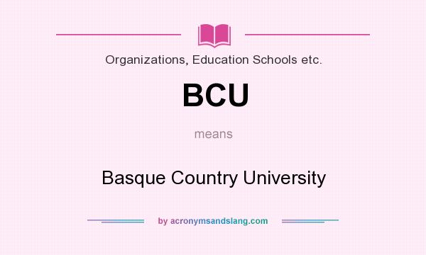 What does BCU mean? It stands for Basque Country University