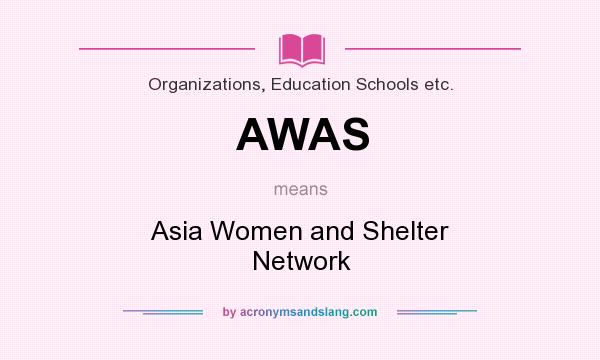What does AWAS mean? It stands for Asia Women and Shelter Network