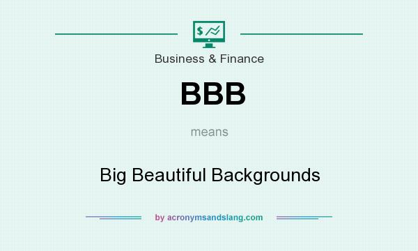 What does BBB mean? It stands for Big Beautiful Backgrounds