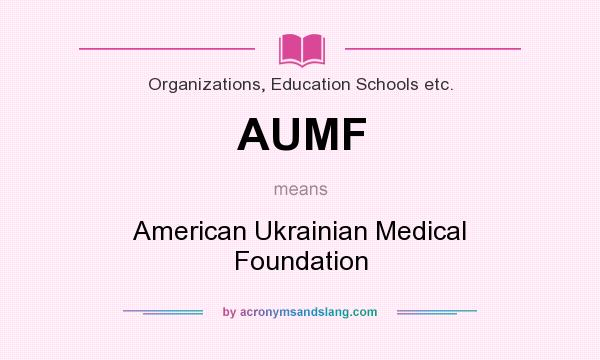 What does AUMF mean? It stands for American Ukrainian Medical Foundation