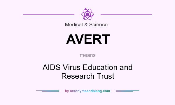 What does AVERT mean? It stands for AIDS Virus Education and Research Trust