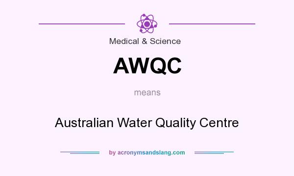What does AWQC mean? It stands for Australian Water Quality Centre